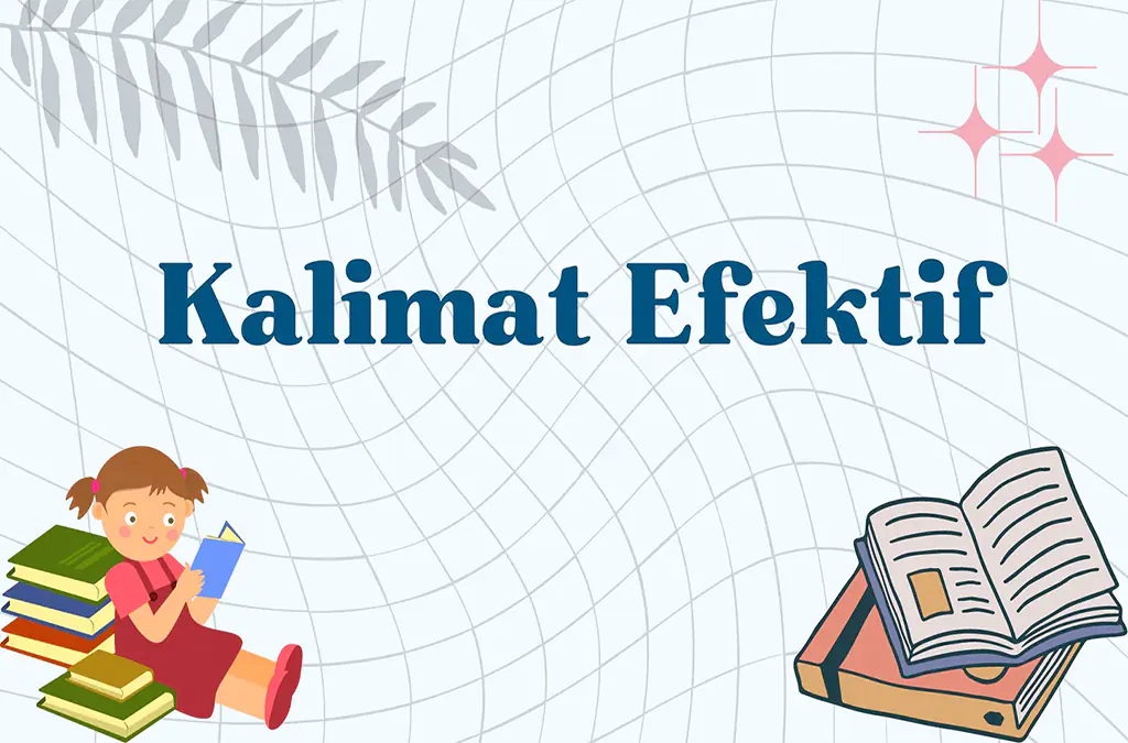 Makna Kalimat Efektif Beserta Ciri-Ciri, Contoh dan Tujuannya